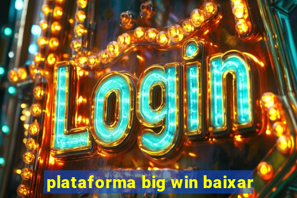 plataforma big win baixar